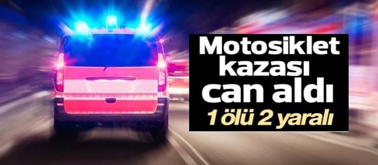 Motosikletler çarpıştı: 1 ölü, 2 yaralı