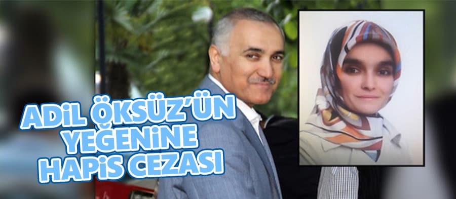 Adil Öksüz'ün yeğenine hapis cezası