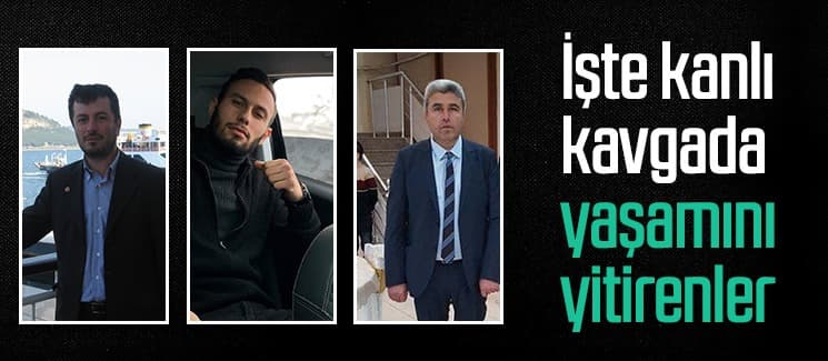 İşte kanlı kavgada yaşamını yitirenler