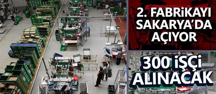 İkinci fabrikayı Sakarya'da açıyor, 300 işçi alacak