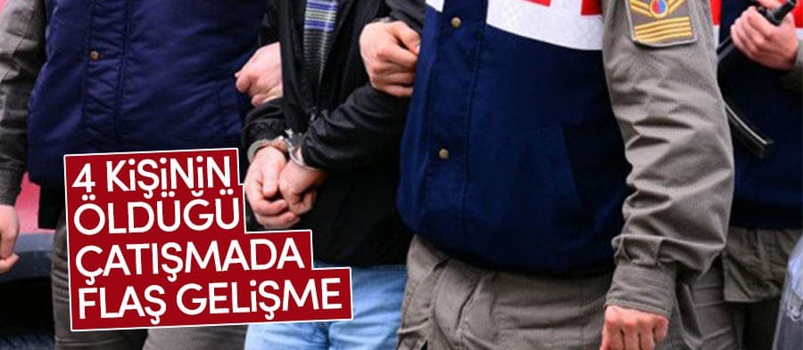 4 kişinin öldüğü çatışmada flaş gelişme