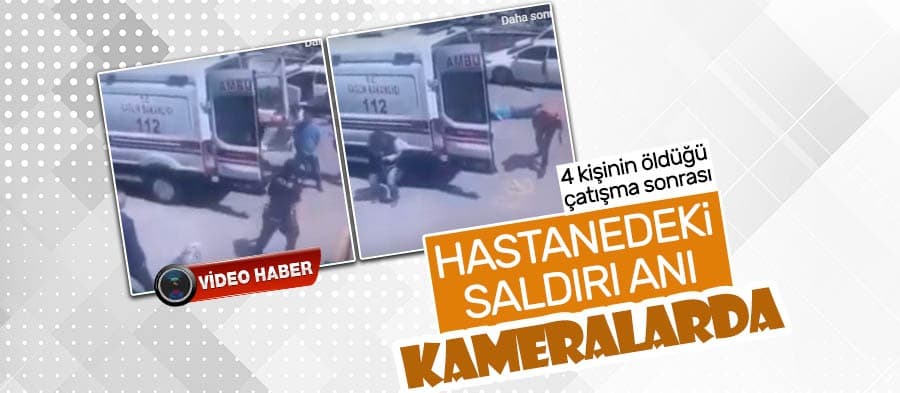 Hastanedeki saldırı anı kamerada