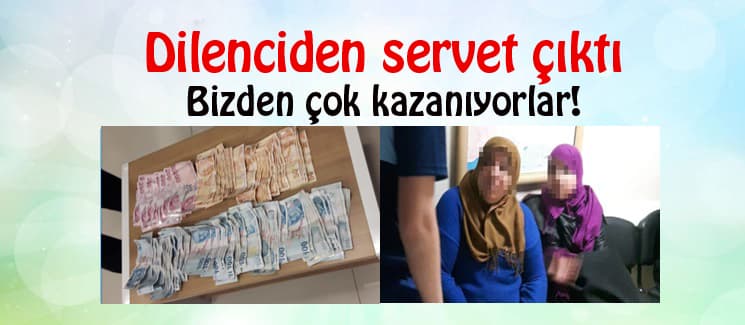 Dilenciden servet çıktı
