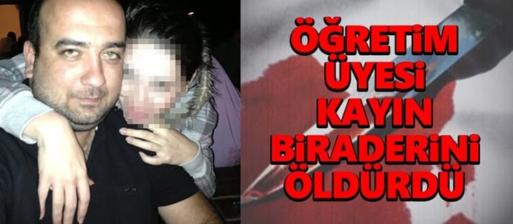 Öğretim üyesi kayınbiraderini öldürdü