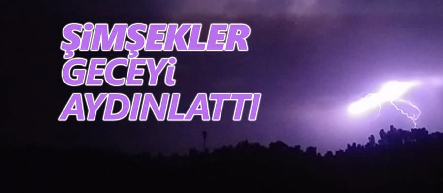 Şimşekler geceyi aydınlattı