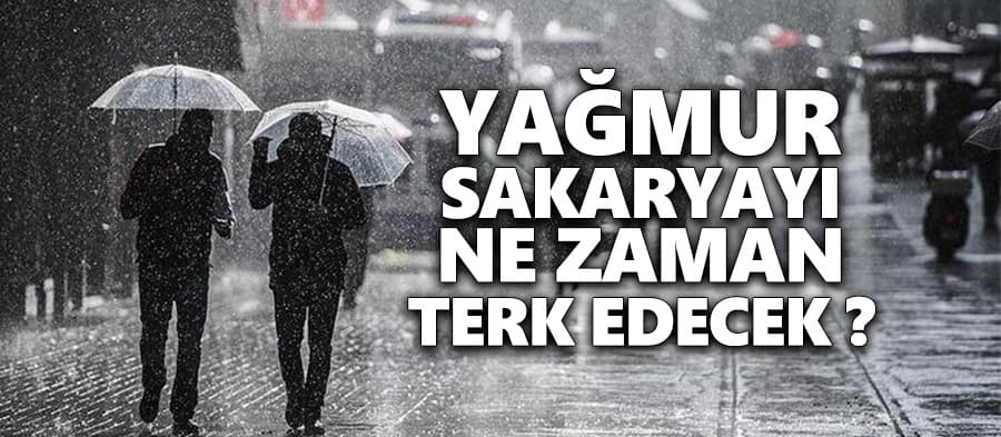 Yağışlı hava Sakarya'yı ne zaman terk edecek?