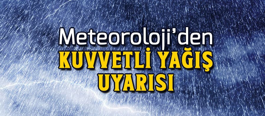 Meteorolojiden kuvvetli yağış uyarısı