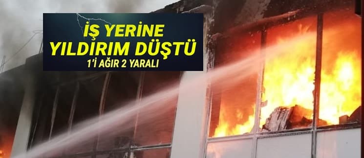 Mobilya imalathanesine yıldırım düştü: 2 yaralı