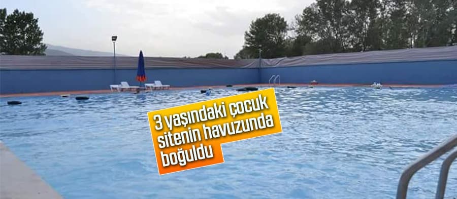 3 yaşındaki çocuk sitenin havuzunda boğuldu