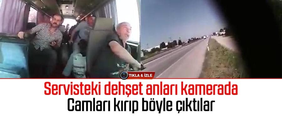Servisteki dehşet anları kamerada
