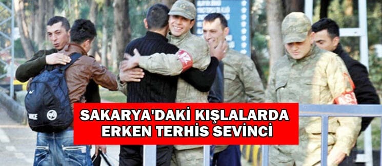 Sakarya'daki kışlalarda erken terhis sevinci