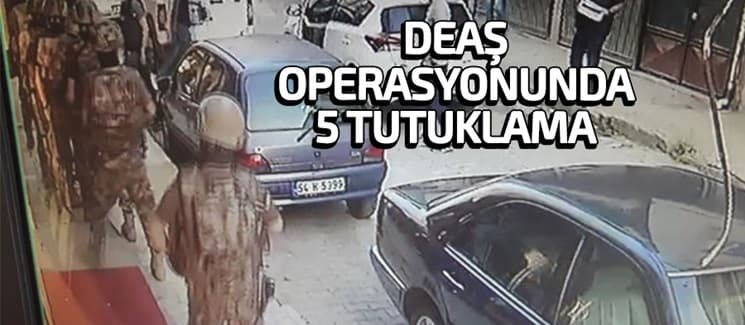 DEAŞ operasyonunda 5 tutuklama
