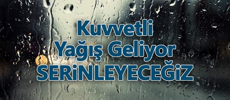 Kuvvetli yağış geliyor