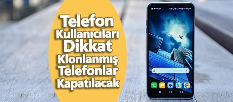 Klonlanmış telefonlar kapatılacak