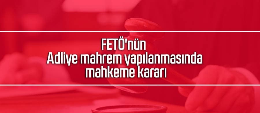 FETÖ operasyonunda mahkeme kararı