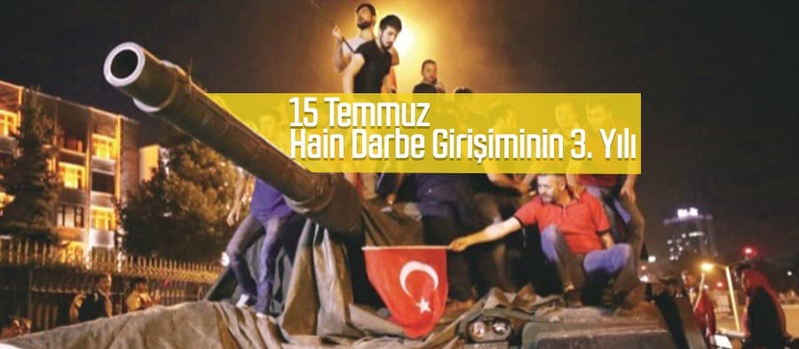 15 Temmuz hain darbe girişiminin 3. yılı