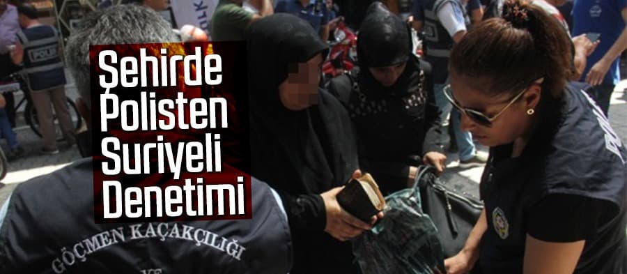 Şehirde polisten Suriyeli denetimi