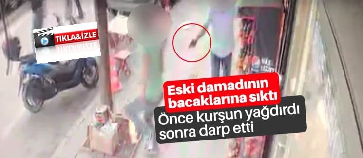 Eski damadını böyle vurdu