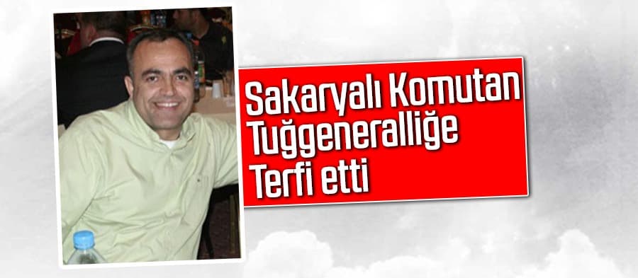 Sakaryalı Komutan Tuğgeneralliğe terfi etti