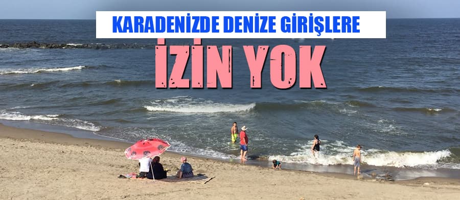 Denize girişler dalgalar nedeniyle yasaklandı