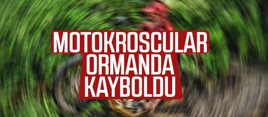 Motokroscular ormanda kayboldu