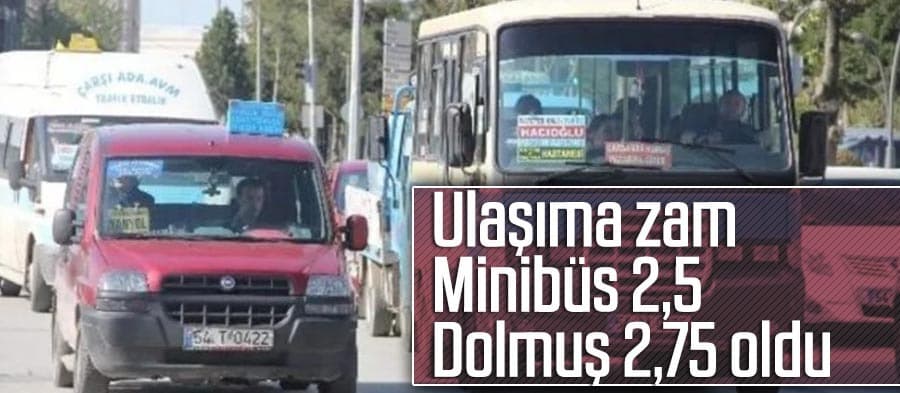 Ulaşıma zam; Minibüs 2,5, dolmuş 2,75 oldu