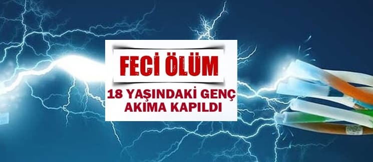 18 yaşındaki gencin feci ölümü