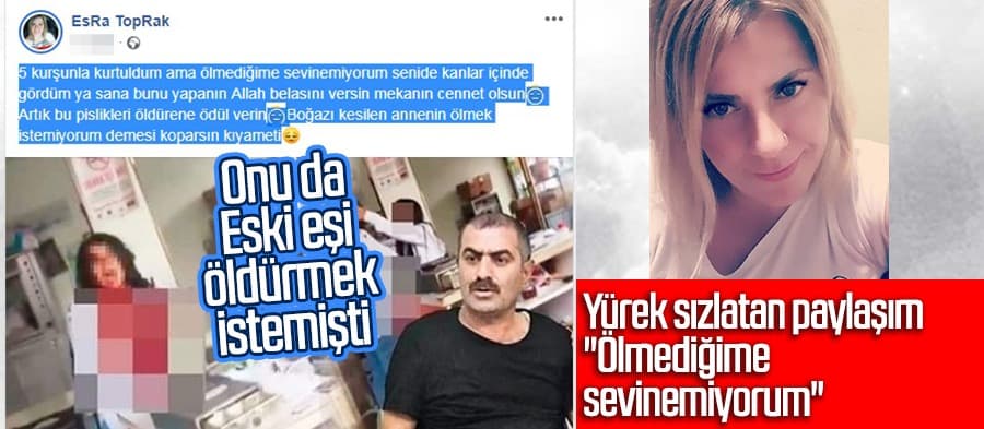 Onu da eski eşi öldürmek istemişti; Ölmediğime sevinemiyorum 