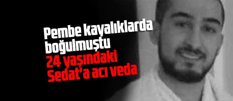 Boğularak ölen Sedat'a acı veda