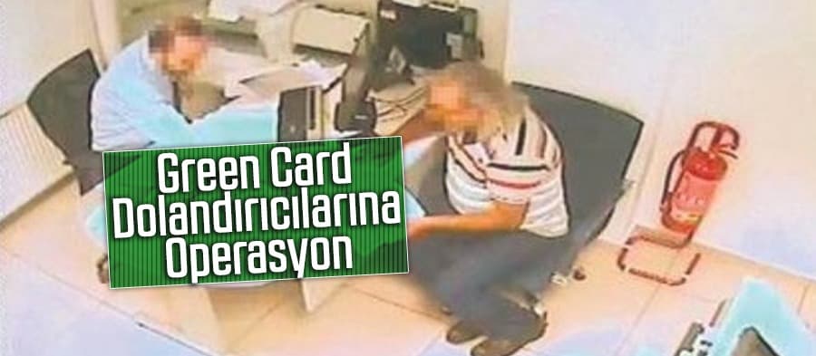 Green Card dolandırıcılarına operasyon