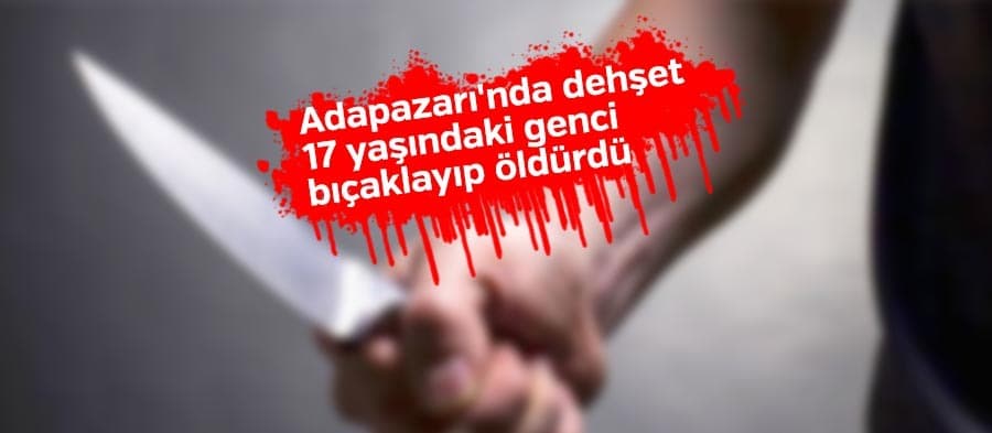 17 yaşındaki genci bıçaklayıp öldürdü