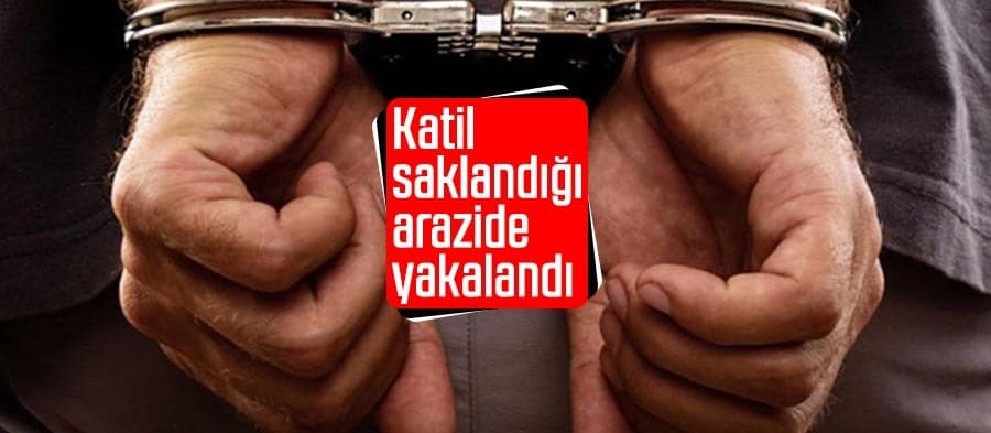 Katil, saklandığı arazide yakalandı