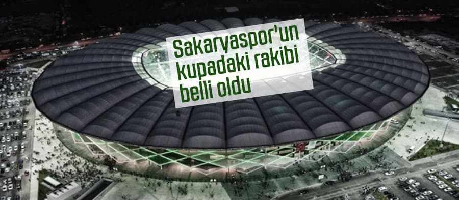 Sakaryaspor'un kupadaki rakibi belli oldu

