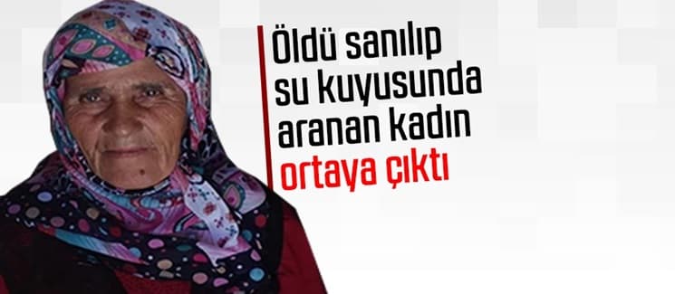 Öldü sanılıp su kuyusunda aranan kadın ortaya çıktı
