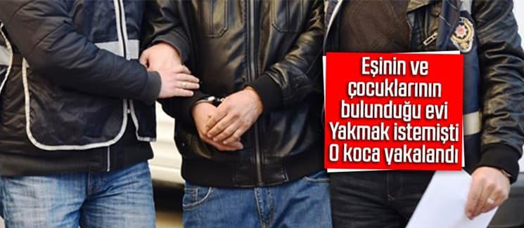 Eş ve çocuklarına kabusu yaşatan o koca yakalandı