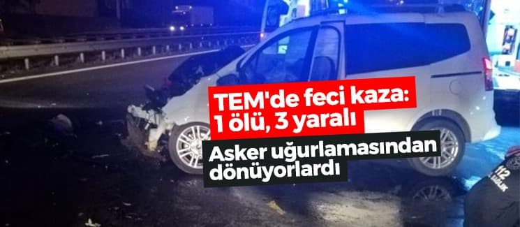 TEM'de feci kaza: 1 ölü, 3 yaralı