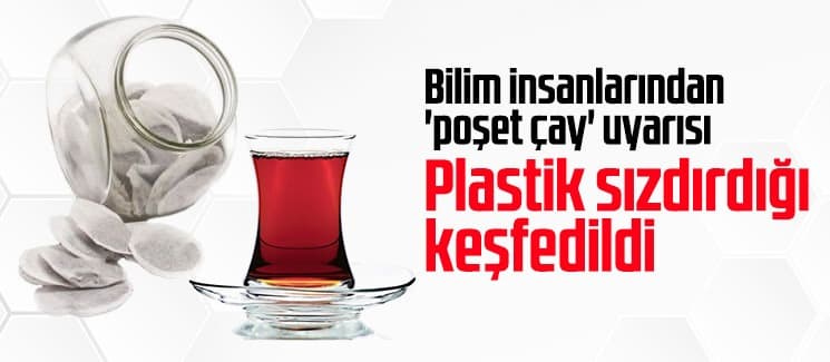 Bilim insanlarından 'poşet çay' uyarısı