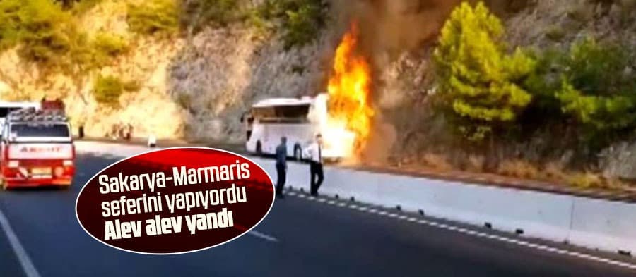 Sakarya-Marmaris seferini yapan otobüs yandı