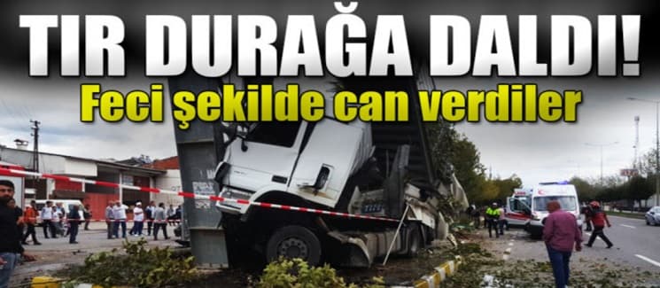Tır durağa daldı: 1'i çocuk 2 ölü, 3 yaralı
