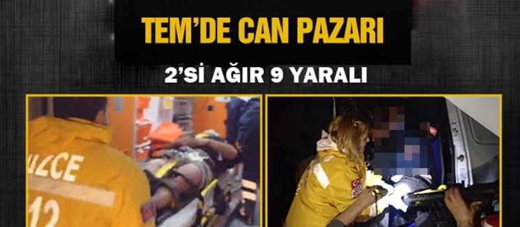 TEM'de can pazarı: 2'si ağır 9 yaralı