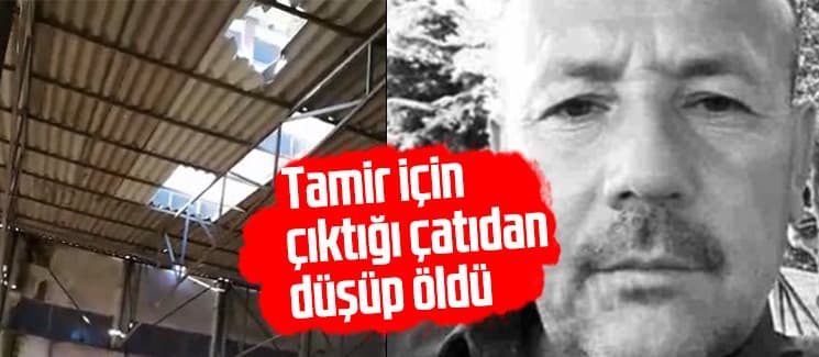 Tamir için çıktığı çatıdan düşüp öldü