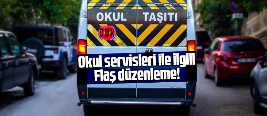 Okul servisleri ile ilgili flaş düzenleme!