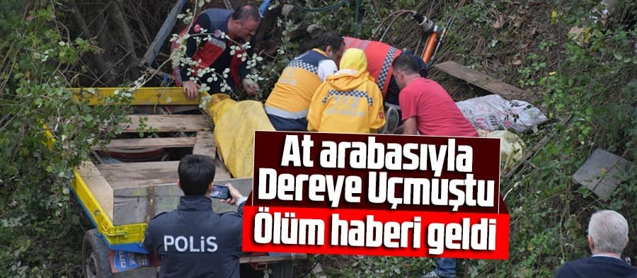 At arabasıyla dereye uçmuştu, ölüm haberi geldi
