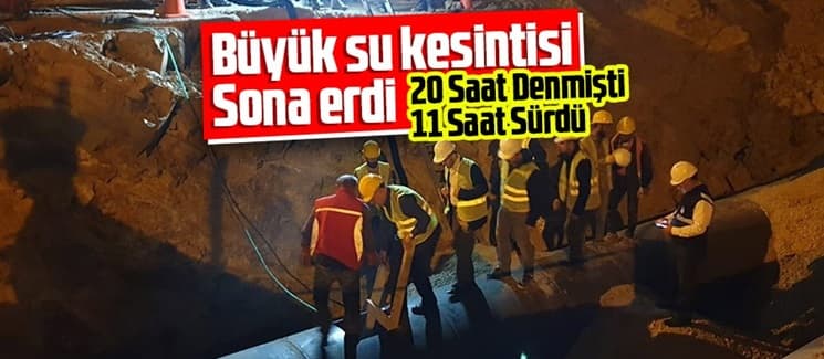 20 saat süreceği açıklanmıştı, şehre su verildi