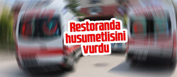 Restoranda husumetlisini vurdu