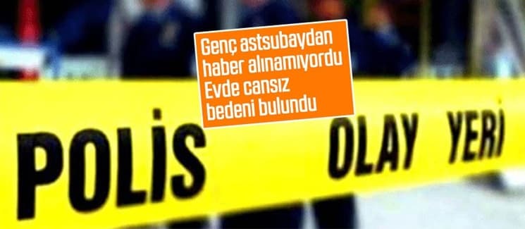 Genç astsubayın cansız bedeni bulundu