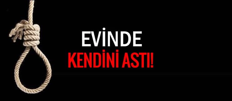 Bir çocuk annesi evde kendini astı
