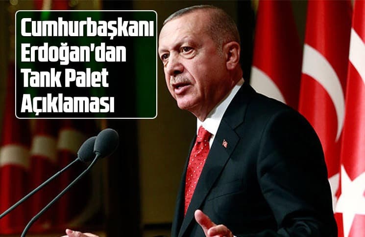 Cumhurbaşkanı Erdoğan'dan Tank Palet açıklaması