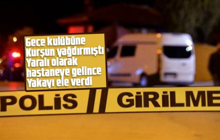 Gece kulübüne kurşun yağdırmıştı, silahla vuruldu