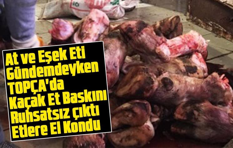 TOPÇA'da kaçak et baskını